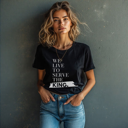 We Live to Serve the King™ T-Shirt – Christian Apparel for Men & Women