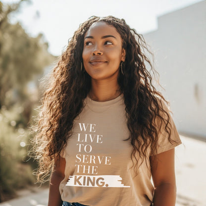 We Live to Serve the King™ T-Shirt – Christian Apparel for Men & Women